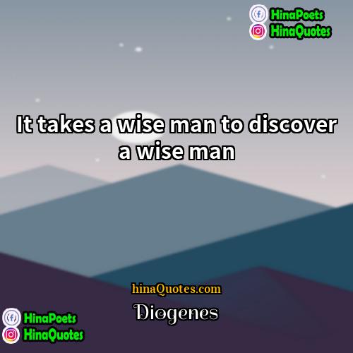 Diogenes Quotes | It takes a wise man to discover